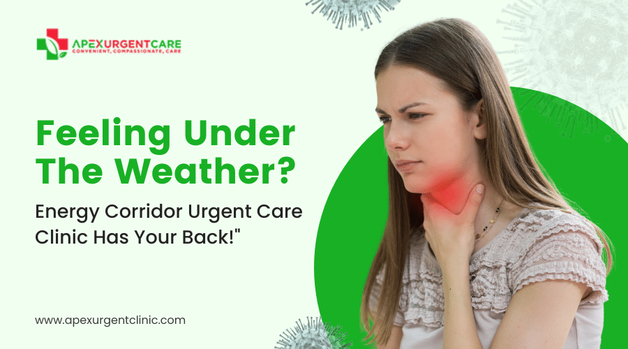 Feeling Under the Weather? Energy Corridor Urgent Care Clinic Has Your Back!