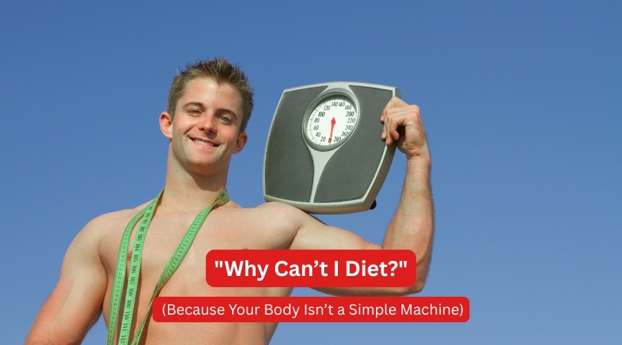 "Why Can’t I Diet?" (Because Your Body Isn’t a Simple Machine)