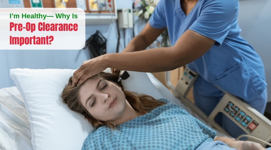 I’m Healthy— Why Is Pre-Op Clearance Important?