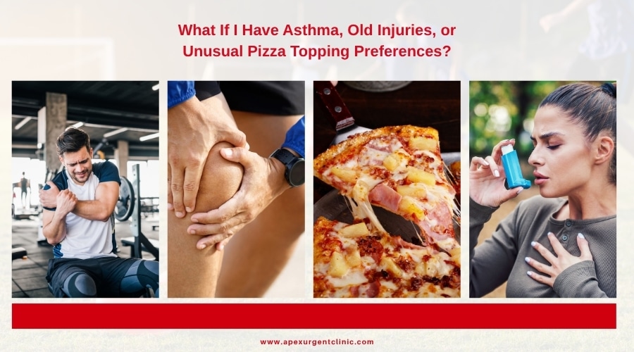 What If I Have Asthma, Old Injuries, or Unusual Pizza Topping Preferences?