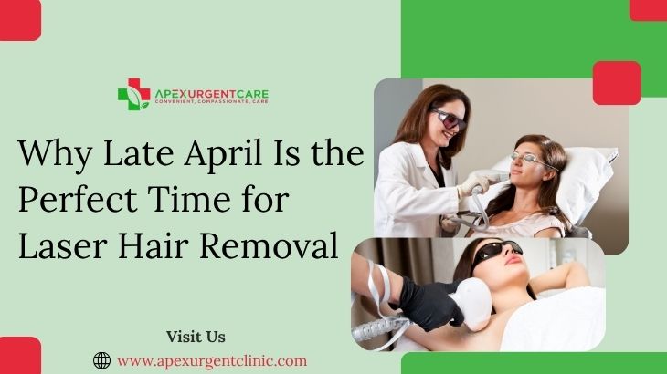 Why Late April Is the Perfect Time for Laser Hair Removal