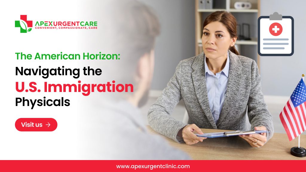 The American Horizon: Navigating the U.S. Immigration Physicals
